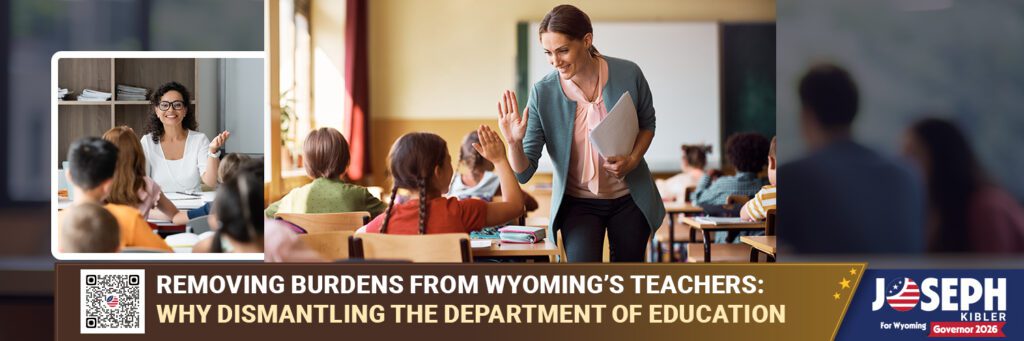 Removing Burdens from Wyoming’s Teachers: Why Dismantling the Department of Education Matters